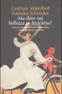 Libro Ma dove vai bellezza in bicicletta? Come le donne