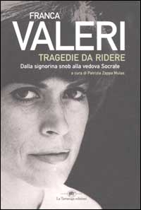 Libro Tragedie da ridere. Dalla signorina Snob alla vedova Socrate di Franca Valeri - ean 9788877383815 - La Tartaruga (Milano)