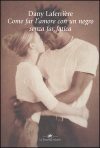 Libro Come far l'amore con un negro senza far fatica di Dany Laferrière - ean 9788877384065 - La Tartaruga (Milano)