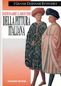 Libro Dizionario Larousse della pittura italiana. Dalle origini ai nostri giorni di  - ean 9788877421852 - Gremese Editore