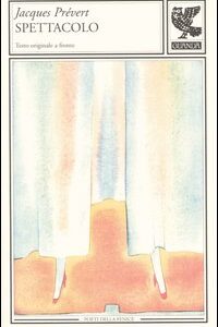 Libro Spettacolo. Testo francese a fronte di Jacques Prévert - ean 9788877464316 - Guanda