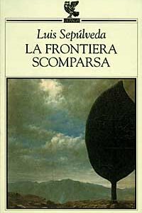 Libro frontiera scomparsa di Luis Sepúlveda - ean 9788877468536 - Guanda