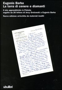 Libro terra di cenere e diamanti. Il mio apprendistato in Polonia seguito da 26 lettere di Jerzy Grotowski a Eugenio Barba di Eugenio Barba - ean 9788877482549 - Ubulibri
