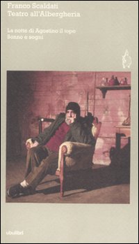 Libro Teatro dell'Alberghiera: La notte di Agostino il topo-Sonno e sogni di Franco Scaldati - ean 9788877482877 - Ubulibri