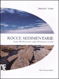 Libro Rocce sedimentarie. Guida alla descrizione sugli affioramenti rocciosi di Maurice E. Tucker - ean 9788877582850 - Flaccovio Dario