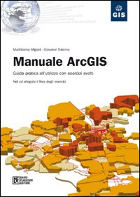 Libro Manuale ArcGIS. Guida pratica all'utilizzo con esercizi svolti di Maddalena Migani; Giovanni Salerno - ean 9788877587992 - Flaccovio Dario