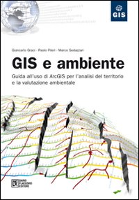 Libro GIS e ambiente. Guida all'uso di ArcGIS per l'analisi del territorio e la valutazione ambientale di Giancarlo Graci; Paolo Pileri; Marco Sedazzari - ean 9788877588227 - Flaccovio Dario