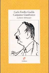 Libro Carissimo Gianfranco. Lettere ritrovate (1943-1963) di Carlo Emilio Gadda - ean 9788877682185 - Archinto