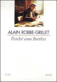 Libro Perché amo Barthes di Alain Robbe-Grillet - ean 9788877684080 - Archinto
