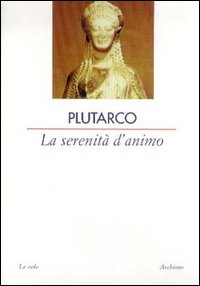 Libro serenità dell'anima di Plutarco - ean 9788877684097 - Archinto