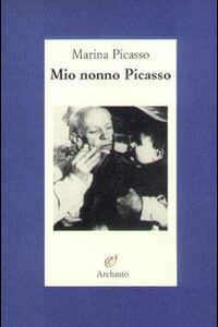 Libro Mio nonno Picasso di Marina Picasso - ean 9788877684103 - Archinto