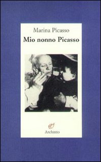 Libro Mio nonno Picasso di Marina Picasso - ean 9788877684103 - Archinto