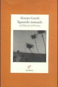 Libro Sguardo nomade nell'Eldorado dell'Europa di Moreno Gentili - ean 9788877684134 - Archinto