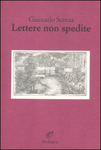 Libro Lettere non spedite di Giancarlo Scorza - ean 9788877685926 - Archinto
