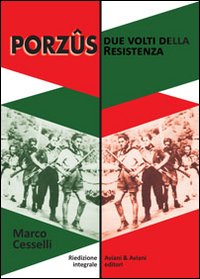 Libro Porzûs. Due volti della Resistenza di Marco Cesselli - ean 9788877721532 - Aviani & Aviani editori