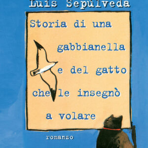 Libro Storia di una gabbianella e del gatto che le insegnò a volare di Luis Sepúlveda - ean 9788877825124 - Salani
