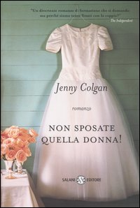 Libro Non sposate quella donna! di Jenny Colgan - ean 9788877829047 - Salani