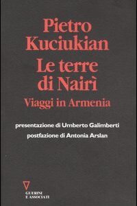 Libro terre di Nairì. Viaggi in Armenia di Pietro Kuciukian - ean 9788878025431 - Guerini e Associati