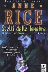Libro Scelti dalle tenebre. Le cronache dei vampiri di Anne Rice - ean 9788878182769 - TEA