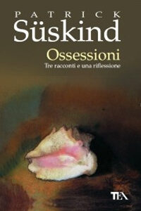 Libro Ossessioni di Patrick Süskind - ean 9788878185173 - TEA