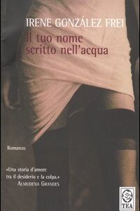 Libro tuo nome scritto nell'acqua di Irene González Frei - ean 9788878185579 - TEA