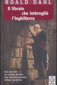Libro libraio che imbrogliò l'Inghilterra-Lo scrittore automatico di Roald Dahl - ean 9788878186880 - TEA