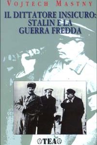Libro dittatore insicuro: Stalin e la guerra fredda di Vojtech Mastny - ean 9788878187061 - TEA