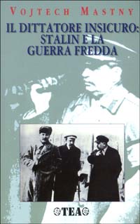 Libro dittatore insicuro: Stalin e la guerra fredda di Vojtech Mastny - ean 9788878187061 - TEA