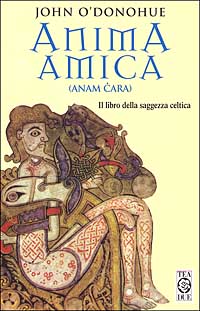 Libro Anima amica. (Anam Cara). Il libro della saggezza celtica di John O'Donohue - ean 9788878187085 - TEA