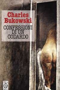 Libro Confessioni di un codardo di Charles Bukowski - ean 9788878187153 - TEA