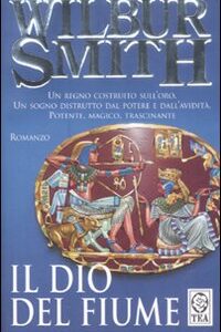 Libro dio del fiume di Wilbur Smith - ean 9788878188754 - TEA