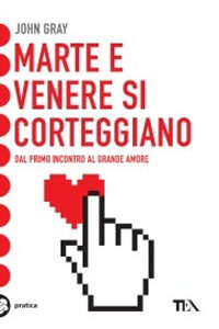 Libro Marte e Venere si corteggiano di John Gray - ean 9788878189072 - TEA