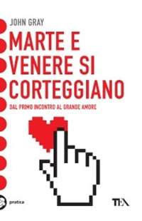 Libro Marte e Venere si corteggiano di John Gray - ean 9788878189072 - TEA
