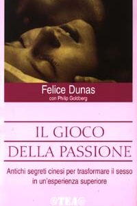Libro gioco della passione. Antichi segreti cinesi per trasformare il sesso in un'esperienza superiore di Felice Dunas; Philip Goldberg - ean 9788878189133 - TEA