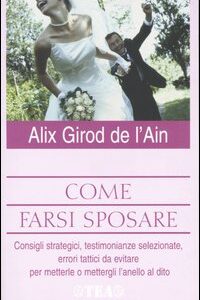 Libro Come farsi sposare di Alix Girod de L'Ain - ean 9788878189829 - TEA