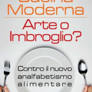 Libro Cucina moderna. Arte o imbroglio? Contro il nuovo analfabetismo alimentare di Giovanni Ballarini - ean 9788878273474 - Bolis