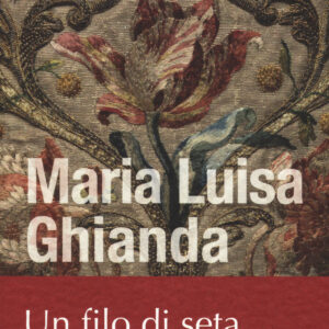 Libro filo di seta di Maria Luisa Ghianda - ean 9788878273801 - Bolis