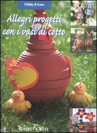 Libro Allegri progetti con i vasi di cotto di Sigrid Heinzmann - ean 9788878510326 - Hobby & Work Publishing