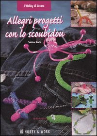 Libro Allegri progetti con lo scoubidou di Sabine Koch - ean 9788878510371 - Hobby & Work Publishing