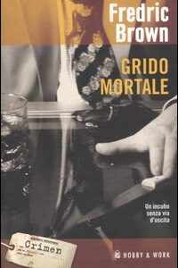 Libro Grido mortale di Fredric Brown - ean 9788878510517 - Hobby & Work Publishing
