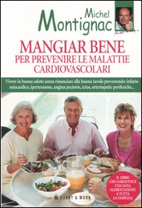 Libro Mangiar bene per prevenire le malattie cardiovascolari di Michel Montignac - ean 9788878510579 - Hobby & Work Publishing