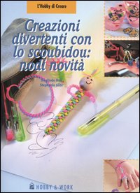 Libro Creazioni divertenti con lo scoubidou: nodi novità di Sieglinde Holl; Stephanie Göhr - ean 9788878510968 - Hobby & Work Publishing