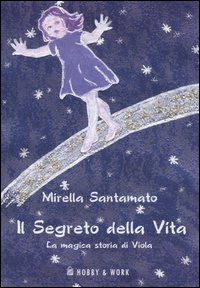 Libro segreto della vita. La magica storia di Viola di Mirella Santamato - ean 9788878511002 - Hobby & Work Publishing