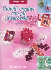 Libro Gioielli creativi con gli Swarovski di Angelika Ruh - ean 9788878511279 - Hobby & Work Publishing