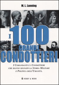 Libro cento grandi condottieri di Michael L. Lanning - ean 9788878511729 - Hobby & Work Publishing