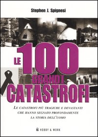 Libro 100 grandi catastrofi di Stephen J. Spignesi - ean 9788878513440 - Hobby & Work Publishing