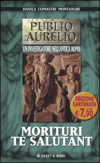 Libro Morituri te salutant di Danila Comastri Montanari - ean 9788878513815 - Hobby & Work Publishing