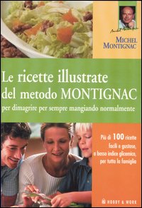 Libro ricette illustrate del metodo Montignac per dimagrire per sempre mangiando normalmente di  - ean 9788878514263 - Hobby & Work Publishing
