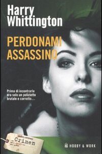 Libro Perdonami assassino di Harry Whittington - ean 9788878515123 - Hobby & Work Publishing