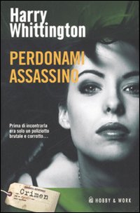 Libro Perdonami assassino di Harry Whittington - ean 9788878515123 - Hobby & Work Publishing